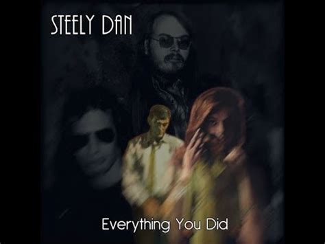 steely dan everything you did.